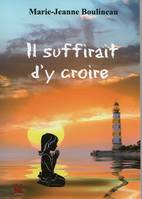 Il suffirait d'y croire