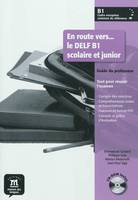 En route vers… le DELF B1 scolaire et junior - Guide du professeur, Prof+CD-Rom