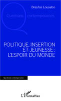 Politique, insertion et jeunesse : l'espoir du monde, l'espoir du monde