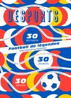 Desports Football de légendes, une histoire européenne, 30 écrivains, 30 joueurs, 30 photos.