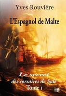 L'Espagnol de Malte, 1, Le secret des corsaires de Salé, 1582-1625