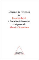 Discours de réception de François Jacob à l'Académie française et réponse de Maurice Schumann, de réception de François Jacob à l'Académie française et réponse de Maurice Schumann