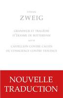 Grandeur et tragédie d Érasme de Rotterdam, suivi de Castellion contre Calvin ou Conscience contre violence. Vies I