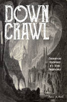 Down Crawl, Serendipitous Adventures in a Weird Underworld