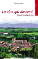 La côte qui descend; suivie de Dix mille ans et des poussières, et autres diableries