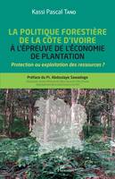 La politique forestière de la Côte d'Ivoire à l'épreuve de l'économie de plantation, 1965-2015, Protection ou exploitation des ressources ?