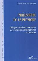 Philosophie de la physique, Dialogue à plusieurs voix autour de controverses contemporaines et classiques