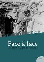 Debout les morts ! Face à face, Impressions et souvenirs d’un soldat de la Grande Guerre