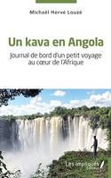 Un kava en Angola, Journal de bord d'un petit voyage au coeur de l'Afrique