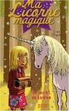 MA LICORNE MAGIQUE - LE SECRET DE LORENE