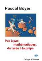 Pas à pas mathématique, du lycée à la prépa