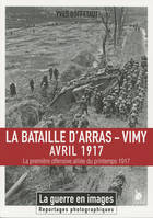 La bataille d'Arras-Vimy / avril 1917 : la première offensive alliée du printemps 1917