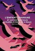 Fiction française L'Enfant chamane et autres bestioles à plumes, à poils, et à peaux