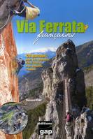 Via ferrata françaises - 126 parcours, Alpes, Jura, Languedoc, Massif Central, et les dernières créations, 126 parcours, Alpes, Jura, Languedoc, Massif Central, et les dernières créations