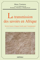 Transmission des savoirs en Afrique (la). Savoirs locaux et langues locales pour l'enseignement, Livre