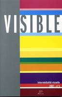 Visible, n°3/2007, L'hétérogénéité du visuel. 3/3. Intermédialité visuelle