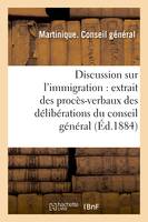 Discussion sur l'immigration : extrait des procès-verbaux des délibérations du conseil général, , session ordinaire, 11e séance, du 17 décembre, présidence de M. Agricole