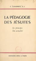 La pédagogie des Jésuites, Ses principes, son actualité