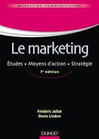 Le marketing - 7e éd., Études. Moyens d'action. Stratégie