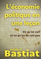 L'économie politique en une leçon, Ce qu'on voit et ce qu'on ne voit pas