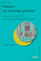 Histoire de la Société générale. T.I, 1890-1914 : Une grande banque française
