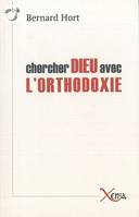 Chercher Dieu Avec l'Orthodoxie, Essai sur les Enjeux Spirituels de la Re