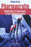 Pharmacratie - médecine et politique, l'État thérapeutique, médecine et politique, l'État thérapeutique