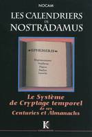 Tome 1, Les calendriers de Nostradamus - système de cryptage temporel de ses Centuries et de ses Almanachs, système de cryptage temporel de ses Centuries et de ses Almanachs