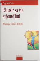 Réussir sa vie aujourd'hui, dynamique, outils et stratégies