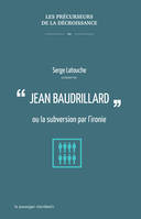 Jean Baudrillard ou la subversion par l'ironie