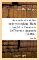 Anatomie descriptive ou physiologique -Traité complet de l'anatomie de l'homme. Tome 3-4, Anatomie descriptive et physiologique.