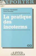 La Pratique des incoterms : usages de la vente internationale