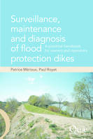 Surveillance, maintenance and diagnosis of flood protection dikes, A practical handbook for owners and operators