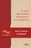 Mélanges en l'honneur de Jean-François Lachaume, Le droit administratif : permanences et convergences