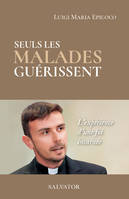 Seuls les malades guérissent, L'expérience d'une foi incarnée