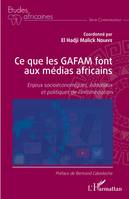 Ce que les GAFAM font aux médias africains, Enjeux socioéconomiques, éditoriaux et politiques de l'infomédiation