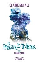 Le passeur d'ombres - Tome 1 Amour fatal, Amour fatal