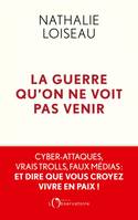 La guerre qu'on ne voit pas venir, Cyber-attaques, vrais trolls, faux médias : et dire que vous croyez vivre en paix !