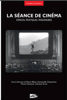 La Séance de cinéma., Espaces, pratiques, imaginaires.