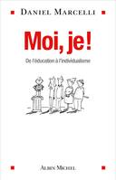 Moi, je !, De l’éducation à l’individualisme