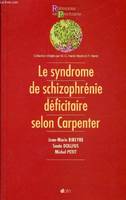 Le syndrome de schizophrénie déficitaire selon Carpenter - Collection Références en psychiatrie n°5.