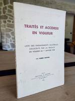 Traités et accords en vigueur. Liste des engagements bilatéraux souscrits par la France en vigueur au 1er janvier 1958