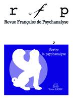 Revue française de psychanalyse 2010 - tome 74..., Écrire la psychanalyse