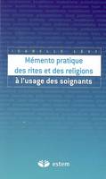 Mémento pratique des rites et des religions à l'usage des soignants