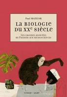 La biologie du XXe siècle, les grandes avancées de Pasteur aux neurosciences