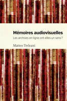 Mémoires audiovisuelles, Les archives en ligne ont-elle un sens ?