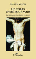 Ce corps livré pour vous, L'autre image du Christ en croix