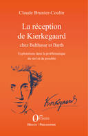 La réception de Kierkegaard chez Balthasar et Barth, Explorations dans la problématique du réel et du possible