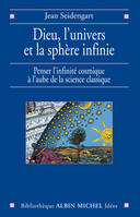 Dieu, l'univers et la sphère infinie, Penser l'infinité cosmique à l'aube de la science classique