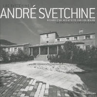 André Svetchine - regard d'un architecte sur son oeuvre, regard d'un architecte sur son oeuvre